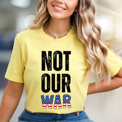 "NOT OUR WAR" Patriotic Graphic Tee, a Statement Pick for Activists
