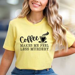 "Coffee Makes Me Feel Less Murdery" Sarcastic Graphic Tee, A Humorous Pick for Coffee Lovers