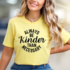 "Always Be Kinder Than Necessary" Inspirational Graphic Tee, a Compassion-Driven Pick for Everyday Wear
