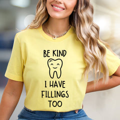 “BE KIND I HAVE FILLINGS TOO” Dental Humor Graphic Tee, a Dentist Appreciation Tee