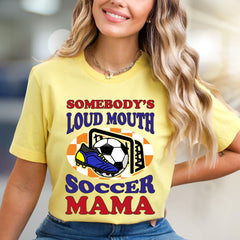 "Somebody's Loud Mouth Soccer Mama" Sports Fan Tee, a Vibrant Pick for Proud Parents