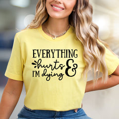 "EVERYTHING hurts & I'M dying" Funny Quote Graphic Tee, a Sarcastic Pick for Humor Lovers