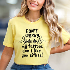 "DON'T WORRY my tattoos don't like you either!" Sarcastic Tattoo Enthusiast Graphic Tee, A Bold Statement Pick for Edgy Personalities
