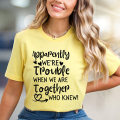 "Apparently We're Trouble When We Are Together Who Knew!" Funny Friendship Graphic Tee, a Quirky Bestie Pick for Your Duo