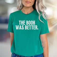 "THE BOOK WAS BETTER." Book Lover Graphic Tee, Literary Fan Pick for Readers