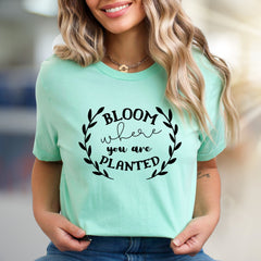 "Bloom Where You Are Planted" Botanical Graphic Tee, an Uplifting Message for Her