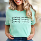 "good things are coming" Positive Message Graphic Tee, A Motivational Pick for Dreamers