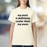 "my aunt is definitely cooler than my mom" Funny Quote Graphic Tee, a Witty Family Pick for Aunt Lovers