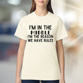 "I'M IN THE MIDDLE I'M THE REASON WE HAVE RULES" Sarcastic Graphic Tee, A Humorous Pick for Family Mavens