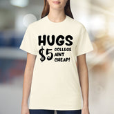 "HUGS $5 COLLEGE AINT CHEAP!" Funny Student Graphic Tee, a Witty College Pick for Students