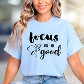 "Focus On The Good" Inspirational Graphic Tee, a Positive Vibe Pick for Everyday Wear