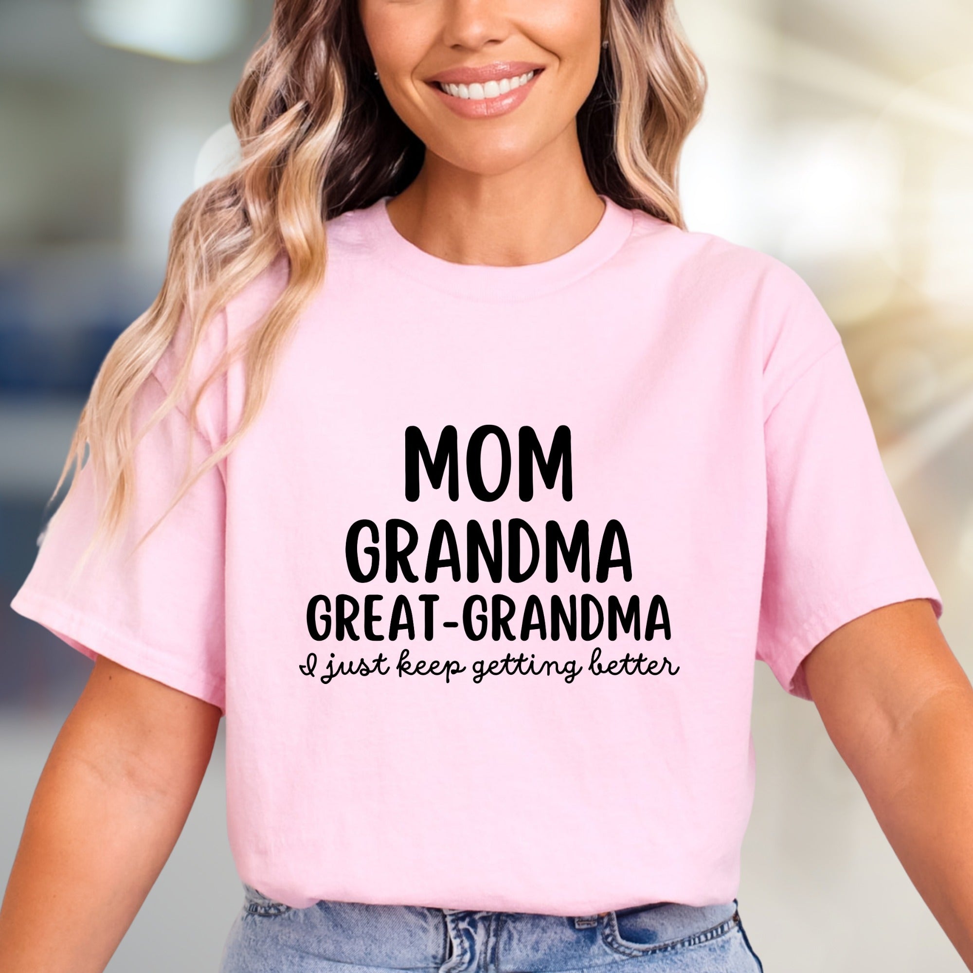 "Mom Grandma Great-Grandma I Just Keep Getting Better" Empowering Graphic Tee, a Family Celebratory Pick for Grandmothers