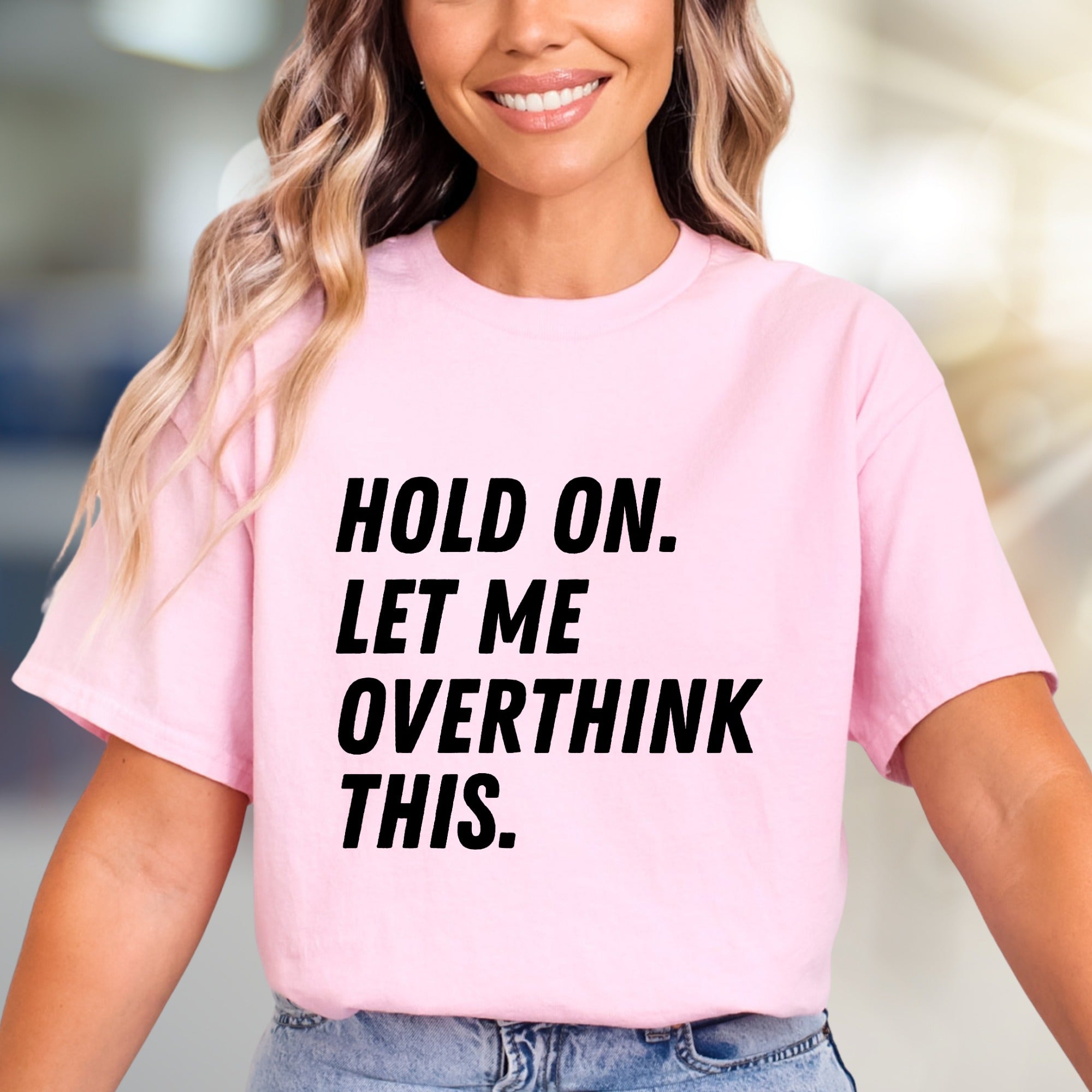 "HOLD ON. LET ME OVERTHINK THIS." Sarcastic Statement Graphic Tee, for the Pensive Soul