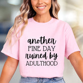 "Another Fine Day Ruined By Adulthood" Funny Quote Graphic Tee, a Witty Statement for Adults