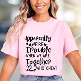 "Apparently We're Trouble When We Are Together Who Knew!" Funny Friendship Graphic Tee, a Quirky Bestie Pick for Your Duo