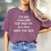 "I'm Not Responsible For What My Face Does When You Talk" Humorous Graphic Tee, a Witty Pick for Expressive Voices