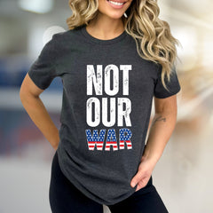 "NOT OUR WAR" Patriotic Graphic Tee, a Statement Pick for Activists