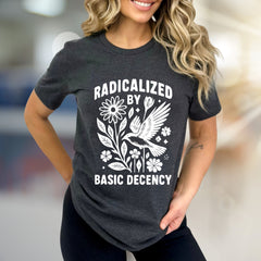"Radicalized by Basic Decency" Nature Graphic Tee, a Statement Pick for Conscious Individuals
