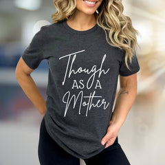 "Though As A Mother" Script Graphic Tee, A Parental Pride Pick for Moms