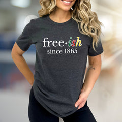 "free•ish since 1865" Juneteenth Graphic Tee, a Heritage Celebration Pick for Activists