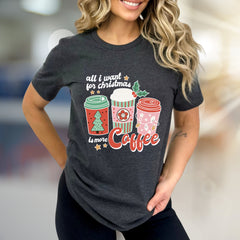 "All I Want For Christmas Is More Coffee" Festive Graphic Tee, A Cozy Holiday Pick for Coffee Lovers