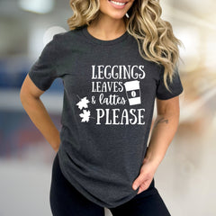 "LEGGINGS LEAVES & LATTES PLEASE" Autumn Comfort Graphic Tee, a Cozy Fall Pick for Coffee Lovers