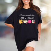 "I'm a very simple chick. ALL I NEED is" Cozy Lifestyle Tee