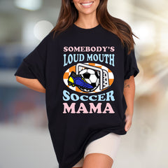 "Somebody's Loud Mouth Soccer Mama" Sports Fan Tee, a Vibrant Pick for Proud Parents