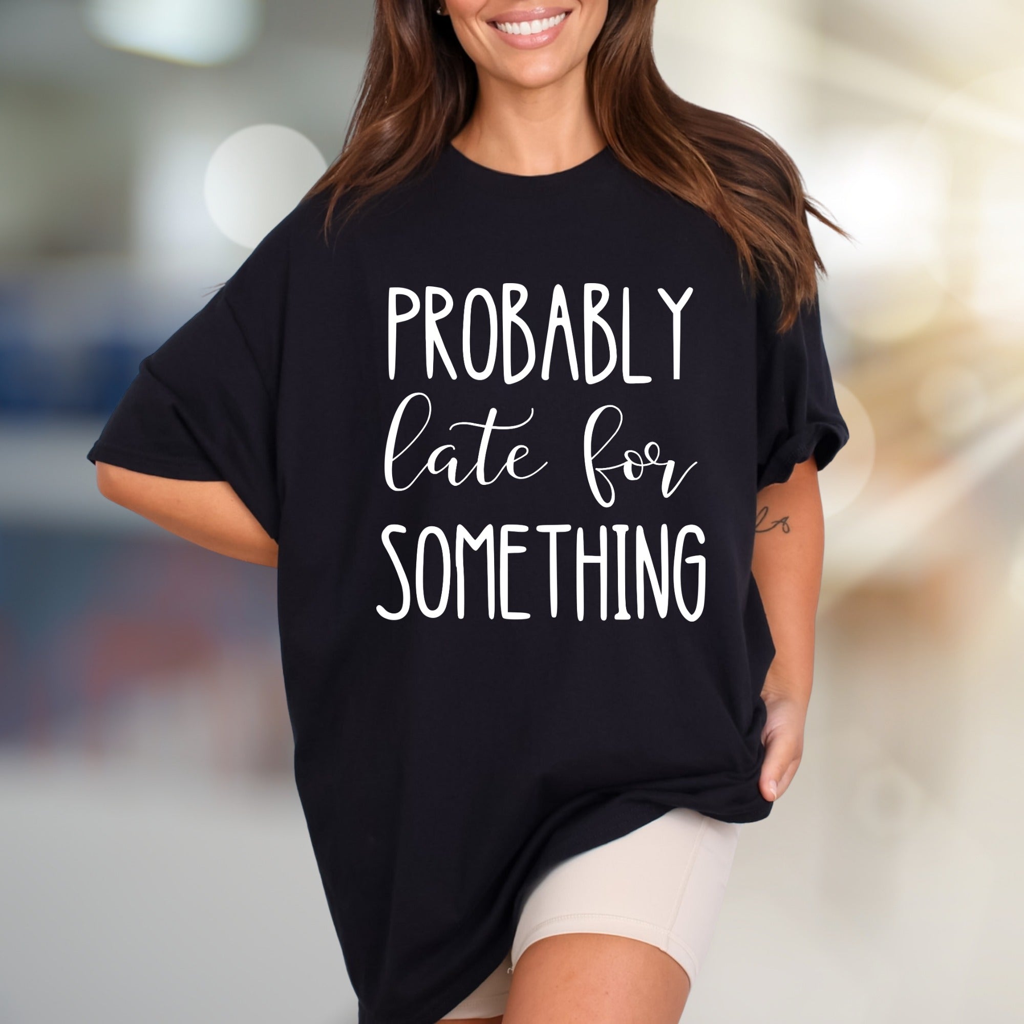 "PROBABLY Late For SOMETHING" Funny Quote Graphic Tee, a Witty Casual Pick for Free Spirits