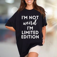 "I'm Not Weird I'm Limited Edition" Empowering Graphic Tee, a Bold Pick for Expressive Individuals