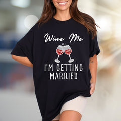 "Wine Me I'm Getting Married" Wedding Announcement Bridal Graphic Tee, a Celebration Pick for Engaged Couples