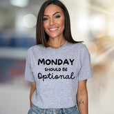 "MONDAY SHOULD BE Optional" Funny Slogan Graphic Tee, A Relatable Pick for Weekday Warriors