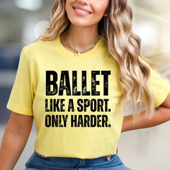 "BALLET LIKE A SPORT. ONLY HARDER." Empowering Dance Graphic Tee, a Bold Statement for Ballet Enthusiasts