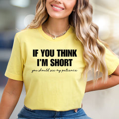 "If You Think I'm Short" Humorous Graphic Tee, a Witty Pick for Sassy Souls