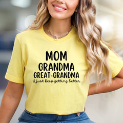 "Mom Grandma Great-Grandma I Just Keep Getting Better" Empowering Graphic Tee, a Family Celebratory Pick for Grandmothers