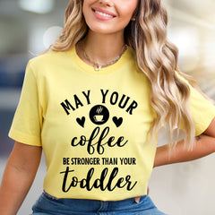 "May Your Coffee Be Stronger Than Your Toddler" Graphic Tee, a Parent Humor Pick for Coffee Lovers