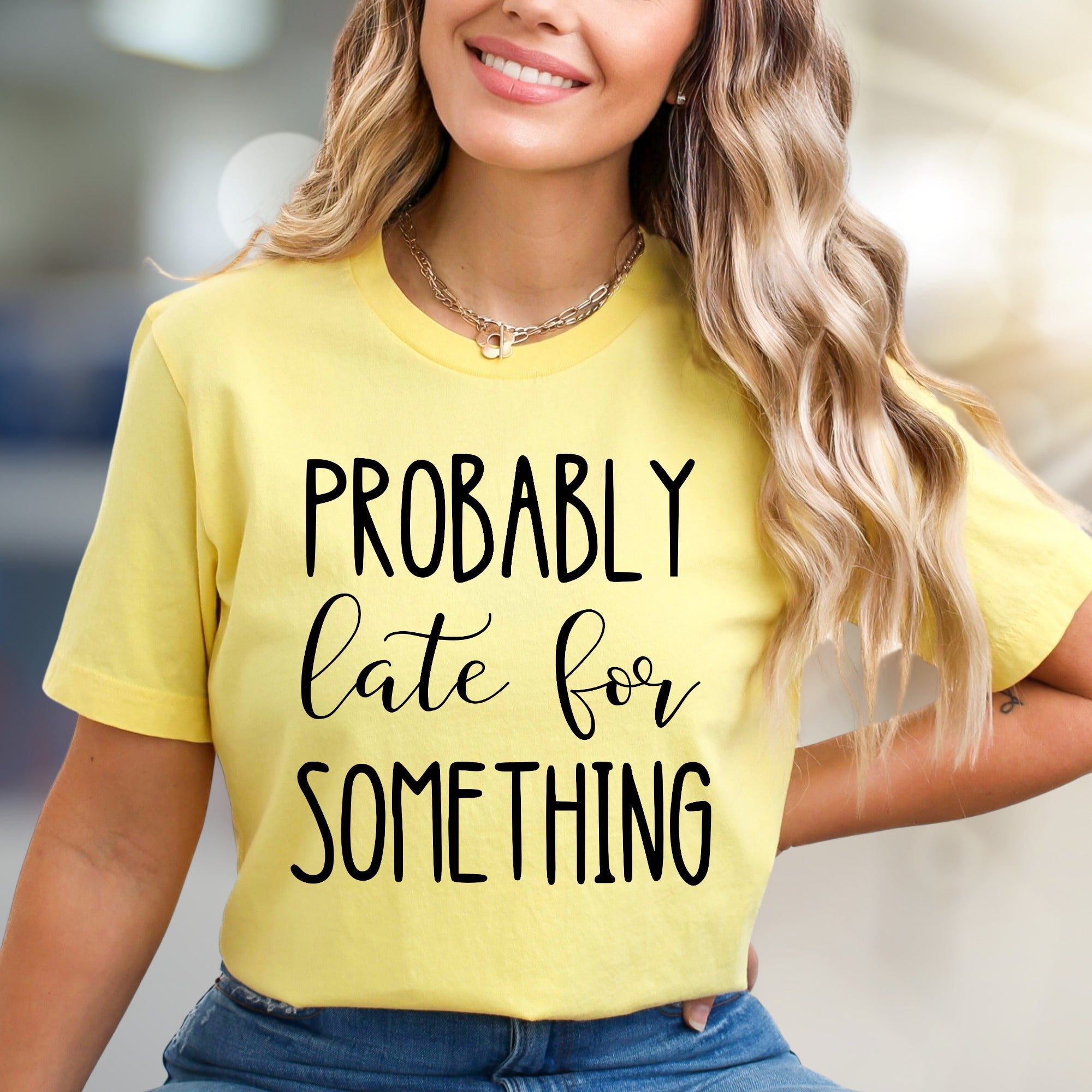 "PROBABLY Late For SOMETHING" Funny Quote Graphic Tee, a Witty Casual Pick for Free Spirits