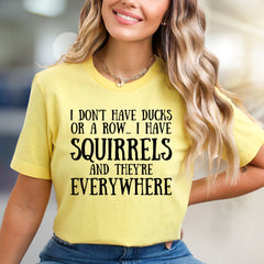 "I Don't Have Ducks" Squirrels Everywhere Graphic Tee, A Humorous Statement Unisex Tee