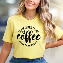 "Sometimes I Like Coffee More Than People" Quote Tee, a Coffee Lover's Relatable Pick