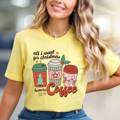 "All I Want For Christmas Is More Coffee" Festive Graphic Tee, A Cozy Holiday Pick for Coffee Lovers