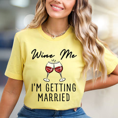 "Wine Me I'm Getting Married" Wedding Announcement Bridal Graphic Tee, a Celebration Pick for Engaged Couples