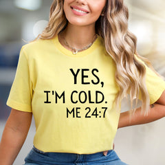 "YES, I'M COLD. ME 24:7" Sarcastic Graphic Tee, A Relatable Pick for Cold Enthusiasts