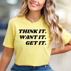 "THINK IT. WANT IT. GET IT." Empowerment Graphic Tee, a Motivation Boost for Achievers