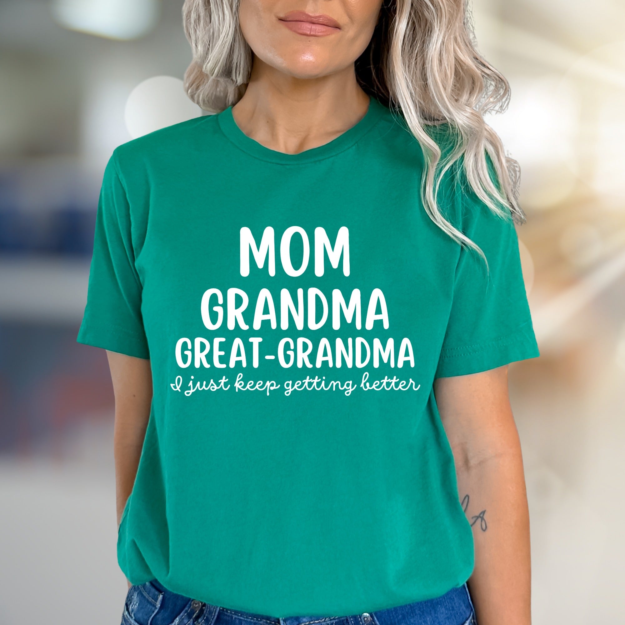 "Mom Grandma Great-Grandma I Just Keep Getting Better" Empowering Graphic Tee, a Family Celebratory Pick for Grandmothers