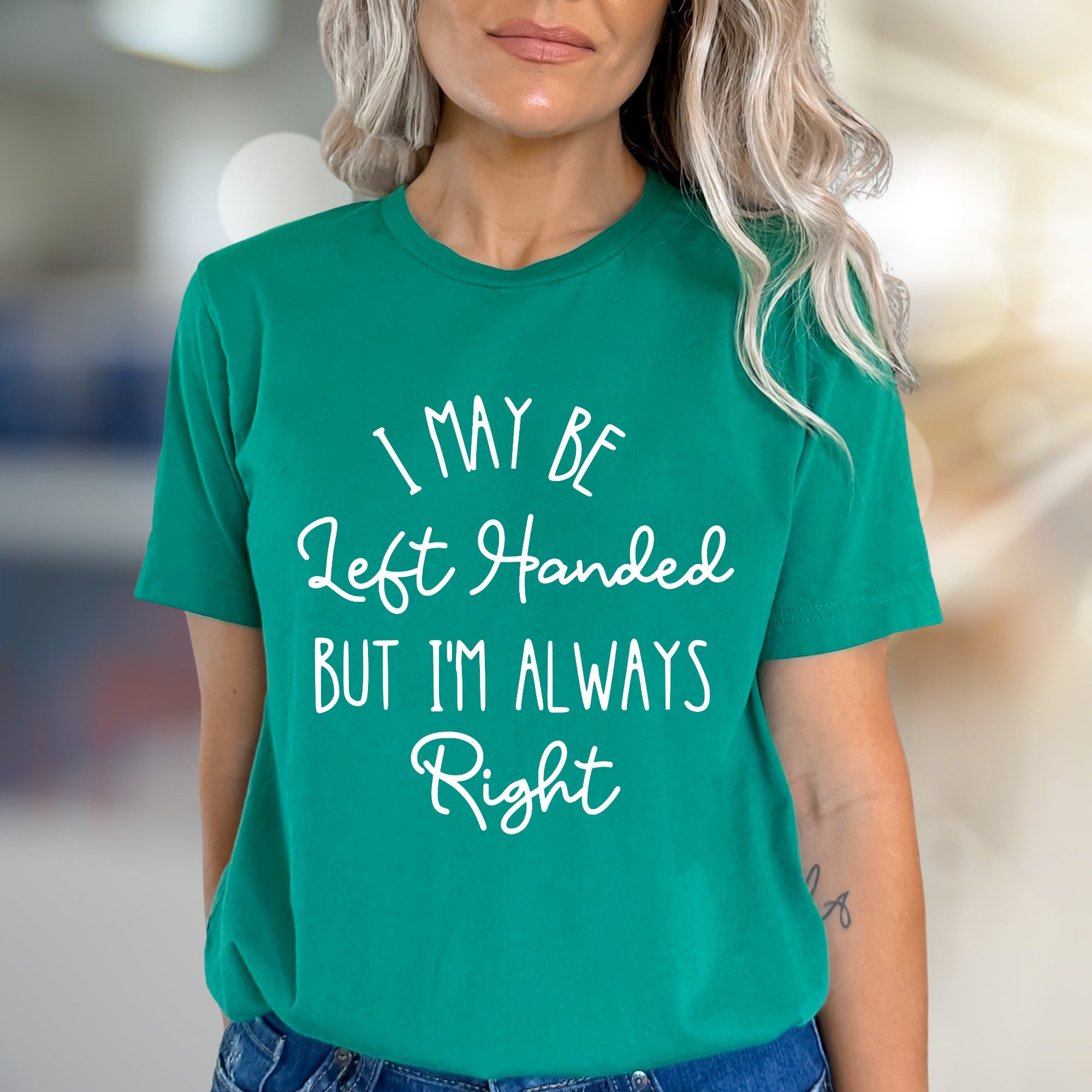 "I May Be Left Handed But I'm Always Right" Sarcastic Graphic Tee, A Witty Statement Pick for Confident Individuals