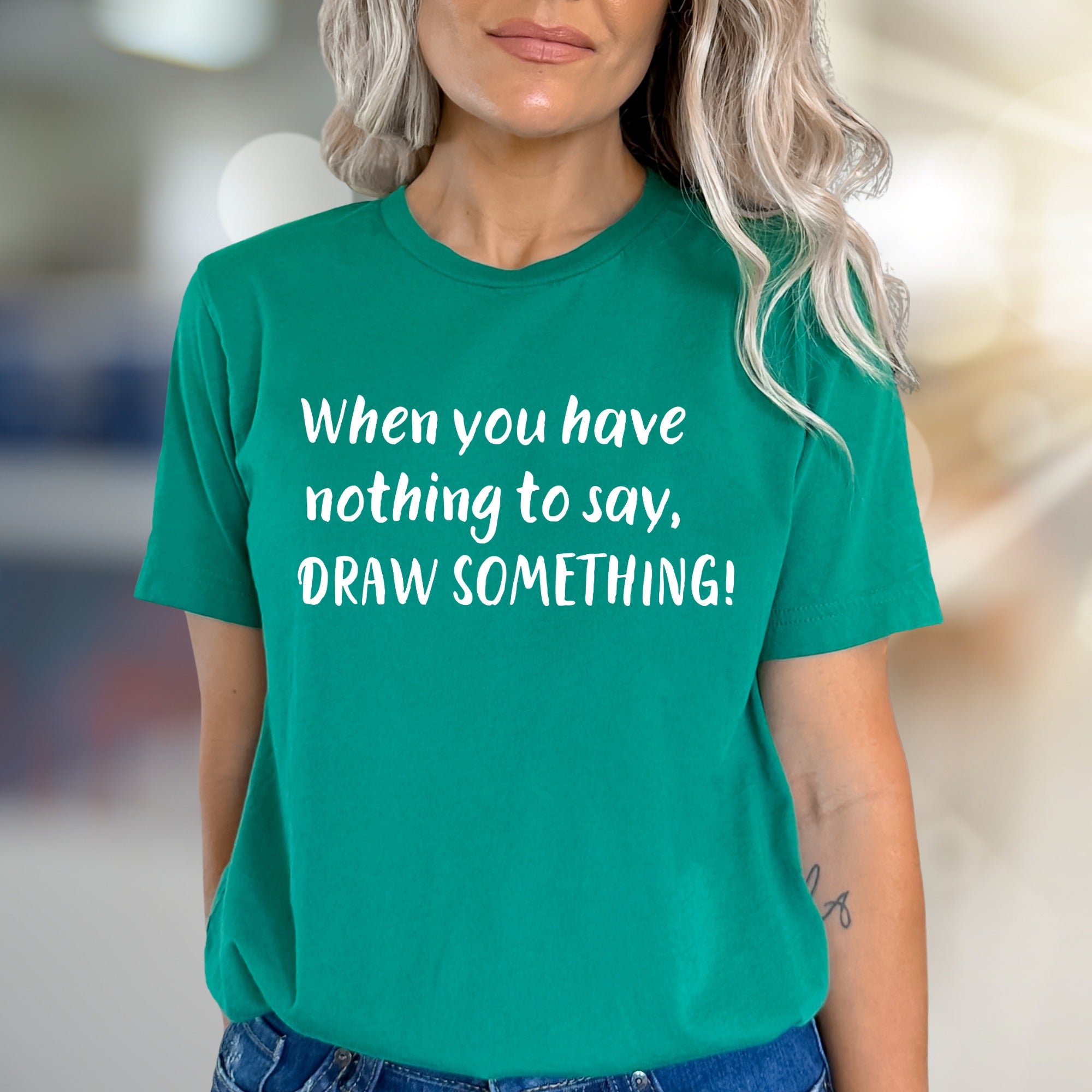 "When you have nothing to say, DRAW SOMETHING!" Creative Artist Graphic Tee, an Artistic Inspiration Pick for Designers & Thinkers