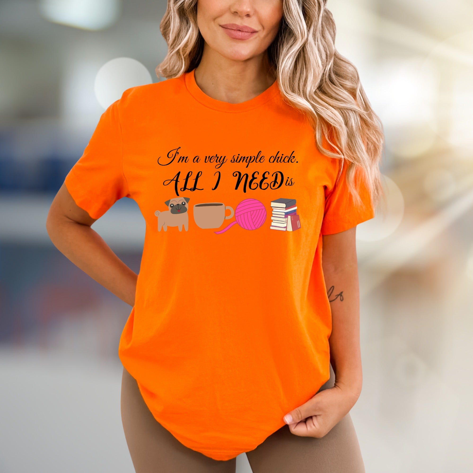 "I'm a very simple chick. ALL I NEED is" Cozy Lifestyle Graphic Tee, a Comfort-First Pick for Introverts