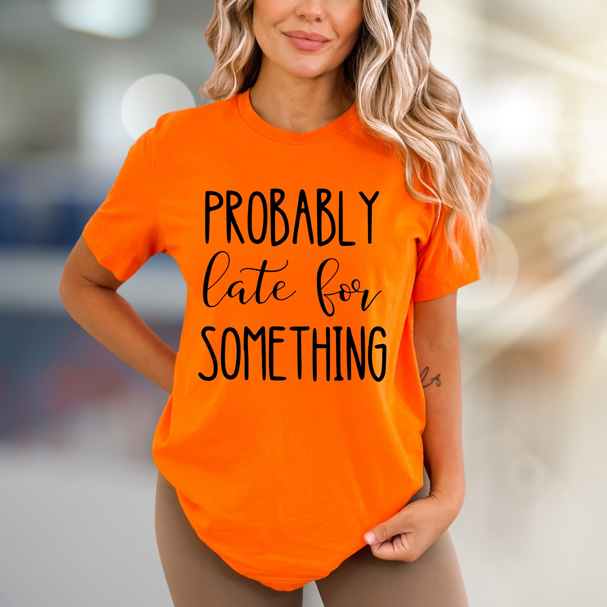 "PROBABLY Late For SOMETHING" Funny Quote Graphic Tee, a Witty Casual Pick for Free Spirits