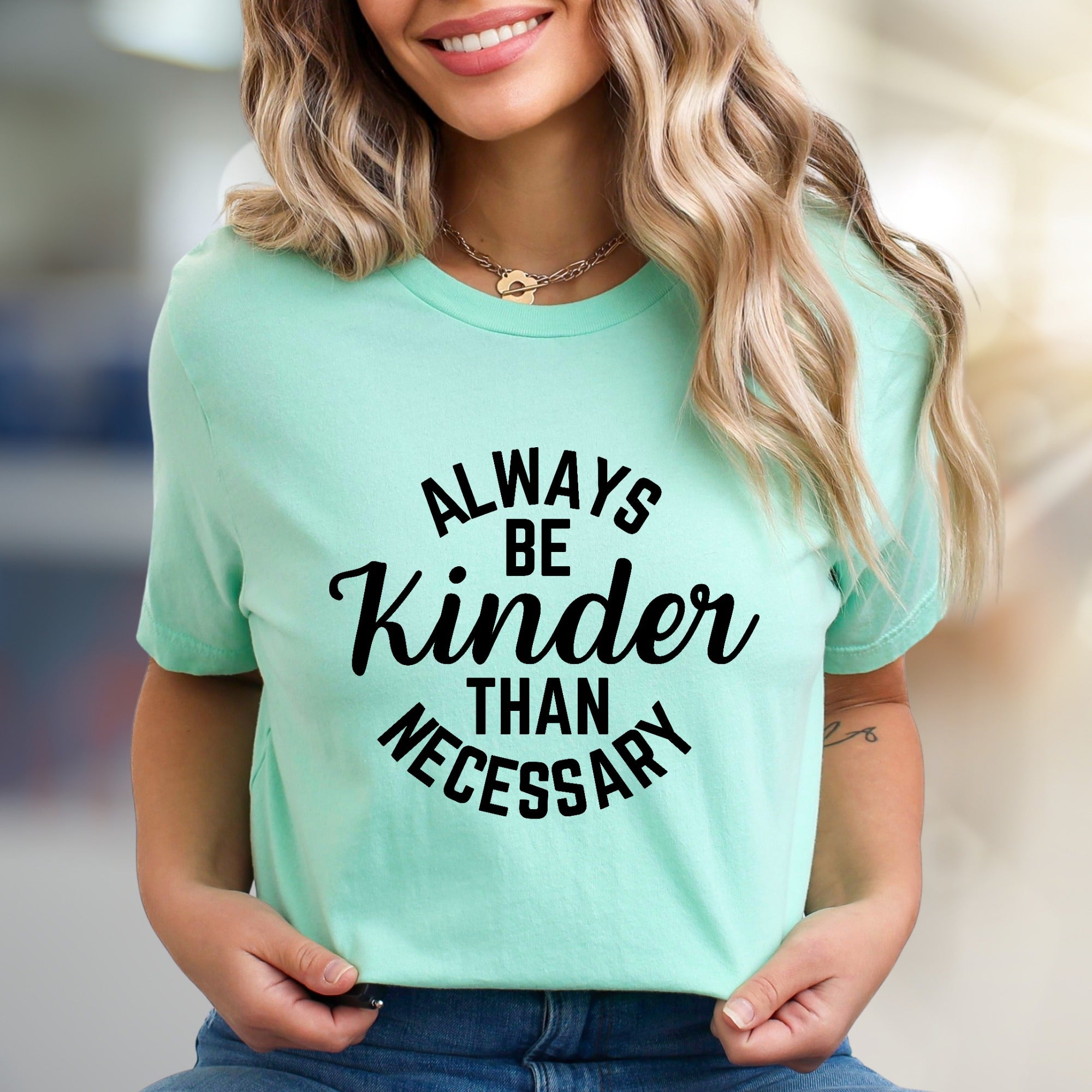 "Always Be Kinder Than Necessary" Inspirational Graphic Tee, a Compassion-Driven Pick for Everyday Wear