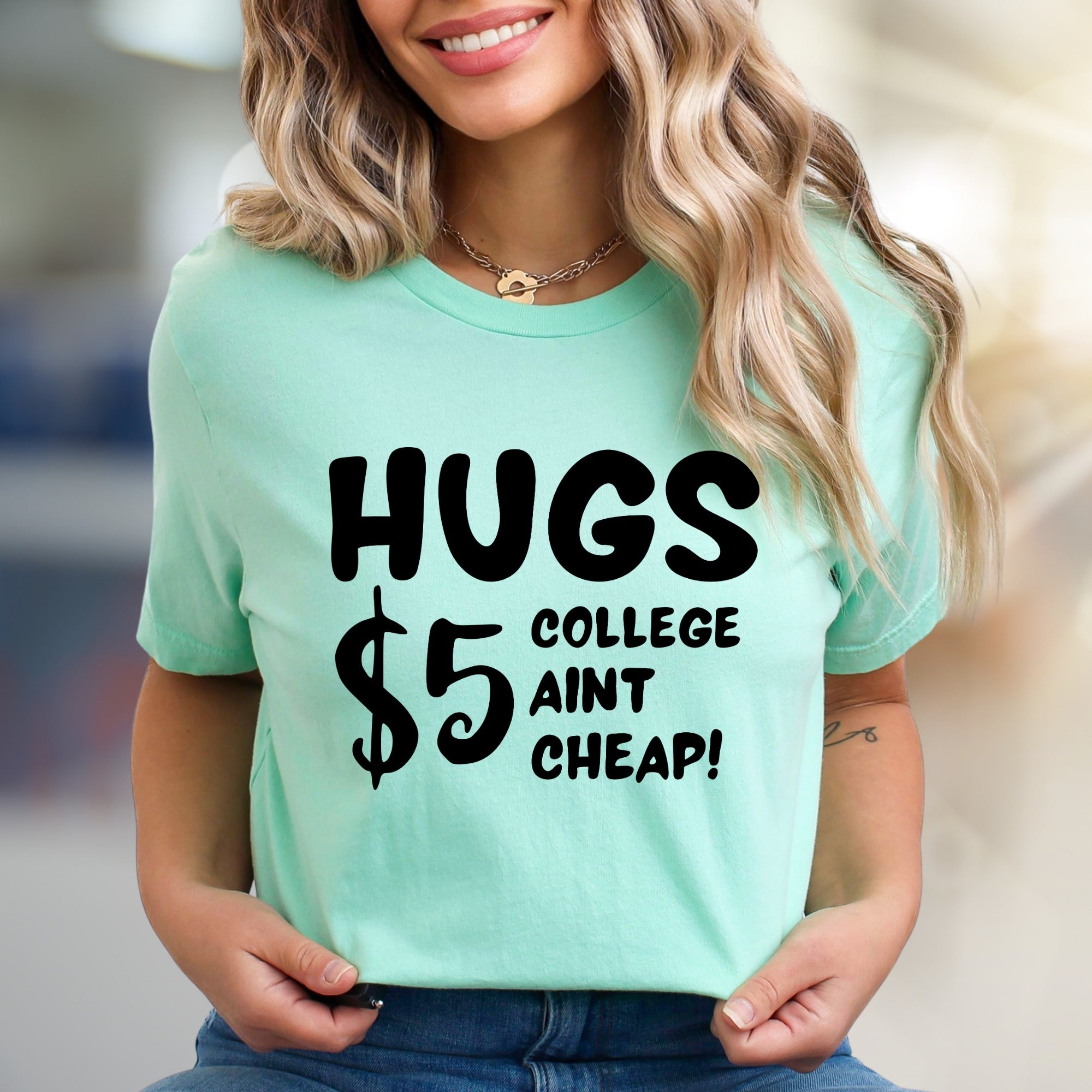 "HUGS $5 COLLEGE AINT CHEAP!" Funny Student Graphic Tee, a Witty College Pick for Students